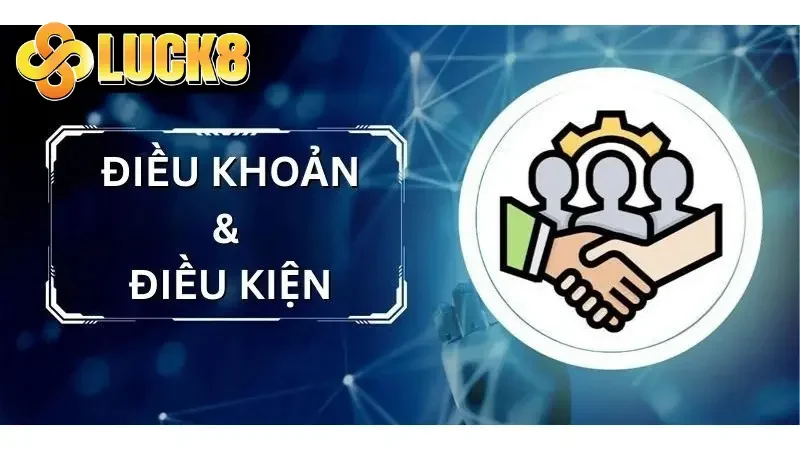 Điều khoản điều kiện Luck8 – Minh bạch và cực kỳ công bằng